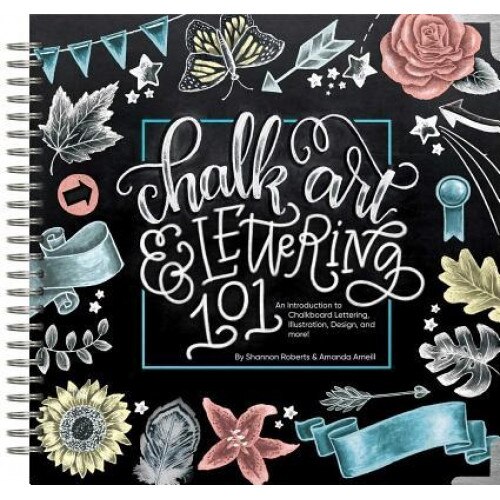Chalk Art & Lettering 101: An Introduction to Chalkboard Lettering, Illustration, Design, and More, Amanda Arneill (Author)