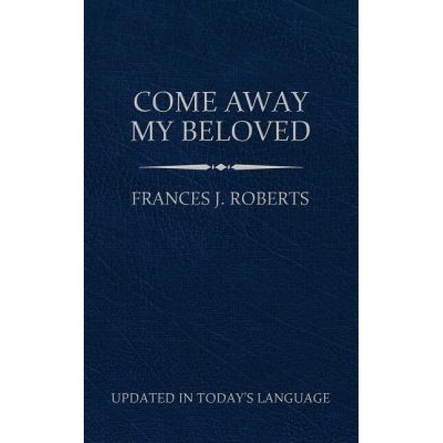 Come Away My Beloved, Frances J. Roberts (Author)