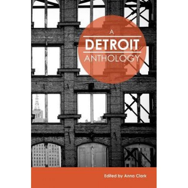 A Detroit Anthology, Anna Clark (Editor)