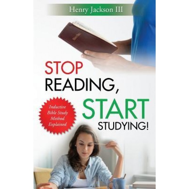 Stop Reading, Start Studying: Inductive Bible Study Method Explained, Henry L. Jackson III (Author)