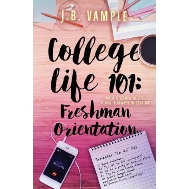 College Life 101: Freshman Orientation, J. B. Vample (Author)