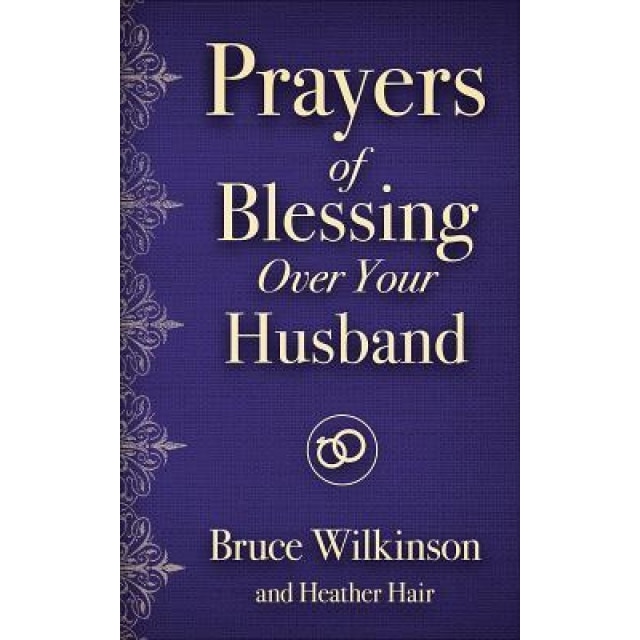 Prayers of Blessing Over Your Husband, Bruce H. Wilkinson (Author)