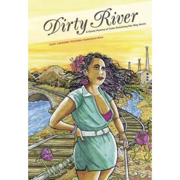 Dirty River: A Queer Femme of Color Dreaming Her Way Home, Leah Lakshmi Piepzna-Samarasinha (Author)