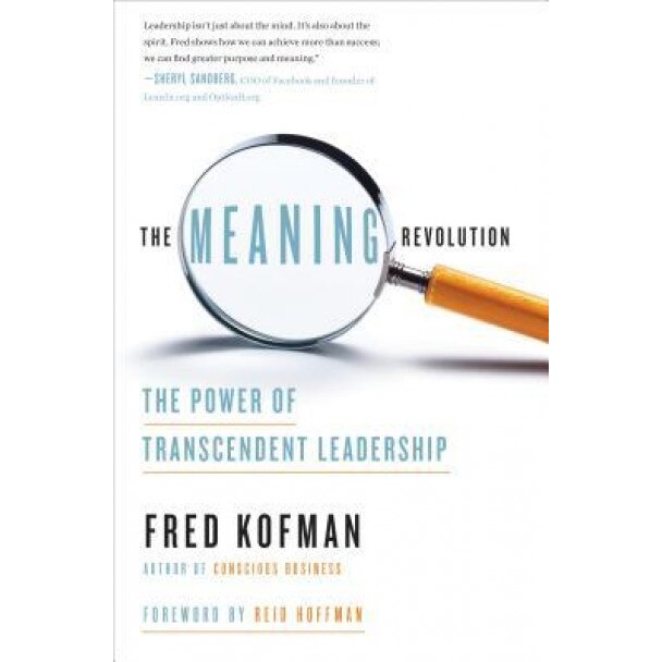 The Meaning Revolution: The Power of Transcendent Leadership, Fred Kofman (Author)