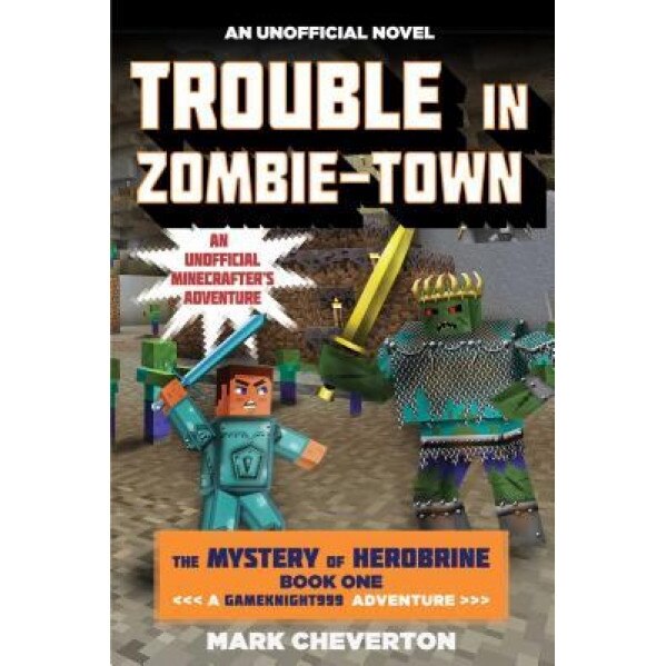Trouble in Zombie-Town: The Mystery of Herobrine: Book One: A Gameknight999 Adventure: An Unofficial Minecraftera's Adventure, Mark Cheverton (Author)