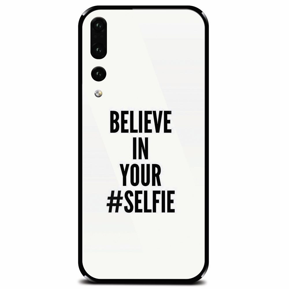 Husa din sticla securizata pentru Huawei P20 Pro, Believe In Yourlfie