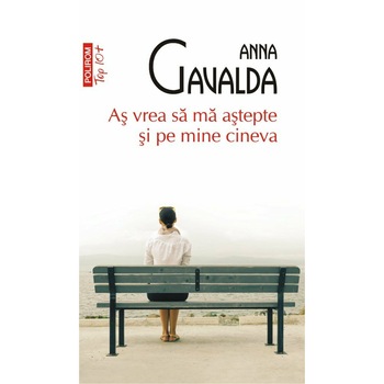 As vrea sa ma astepte si pe mine cineva, Anna Gavalda, TOP 10+ As vrea sa ma astepte si pe mine cineva, Anna Gavalda, TOP 10+