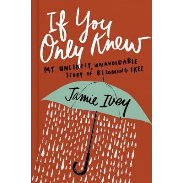 If You Only Knew: My Unlikely, Unavoidable Story of Becoming Free, Jamie Ivey (Author)
