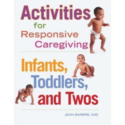 Activities for Responsive Caregiving: Infants, Toddlers, and Twos, Jean Barbre (Author)