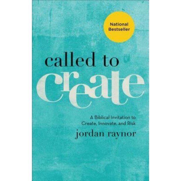 Called to Create: A Biblical Invitation to Create, Innovate, and Risk, Jordan Raynor (Author)