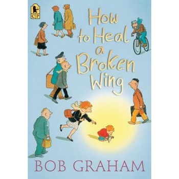 How to Heal a Broken Wing, Bob Graham (Author) How to Heal a Broken Wing, Bob Graham (Author)
