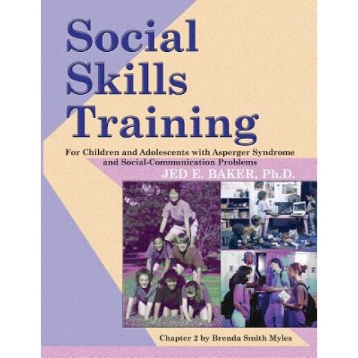 Social Skills Training: For Children and Adolescents with Asperger Syndrome and Social-Communication Problems, Jed Baker