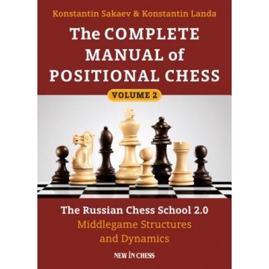 Complete Manual of Positional Chess Volume 2: The Russian Chess School 2.0: Middlegame Structures and Dynamics, Konstantin Sakaev (Author)