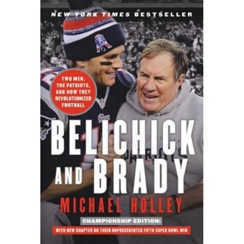 Belichick and Brady: Two Men, the Patriots, and How They Revolutionized Football, Michael Holley (Author) Belichick and Brady: Two Men, the Patriots, and How They Revolutionized Football, Michael Holley (Author)