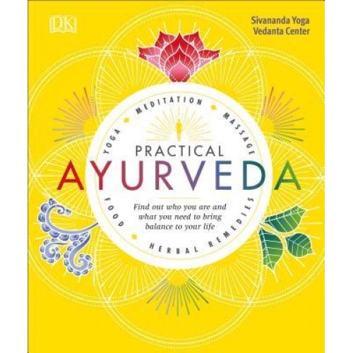 Practical Ayurveda: Find Out Who You Are and What You Need to Bring Balance to Your Life, Sivananda Yoga Vedanta Centre (Author)