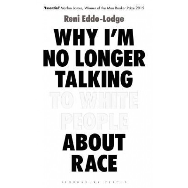 Why I'm No Longer Talking to White People about Race, Reni Eddo-Lodge (Author)