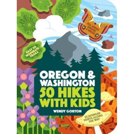 50 Oregon and Washington Hikes with Kids, Wendy Gorton (Author)