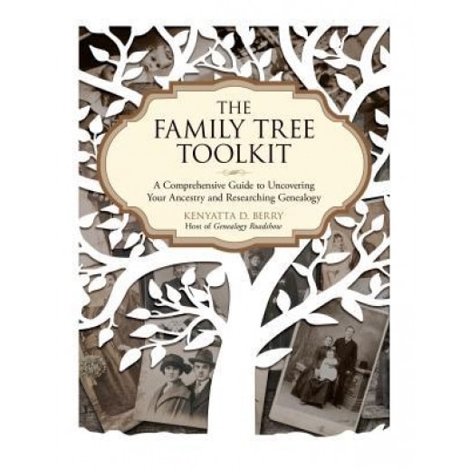 The Family Tree Toolkit: A Comprehensive Guide to Uncovering Your Ancestry and Researching Genealogy, Kenyatta D. Berry (Author)