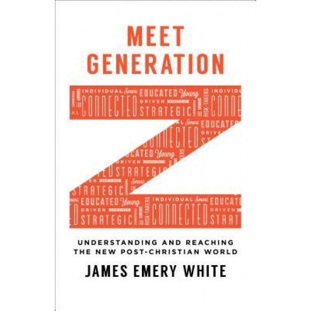 Meet Generation Z: Understanding and Reaching the New Post-Christian World, James Emery White (Author)