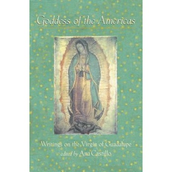 Goddess of the Americas: Writings on the Virgin of Guadalupe, Ana Castillo (Author) Goddess of the Americas: Writings on the Virgin of Guadalupe, Ana Castillo (Author)