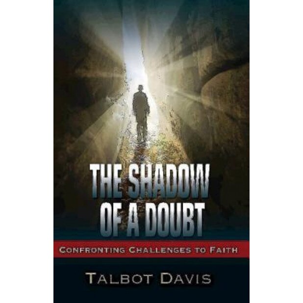 The Shadow of a Doubt: Confronting Challenges to Faith, Talbot Alan Davis (Author)
