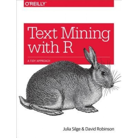 Text Mining with R: A Tidy Approach, Julia Silge (Author)