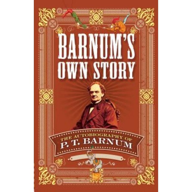 Barnum's Own Story: The Autobiography of P. T. Barnum, P. T. Barnum (Author)