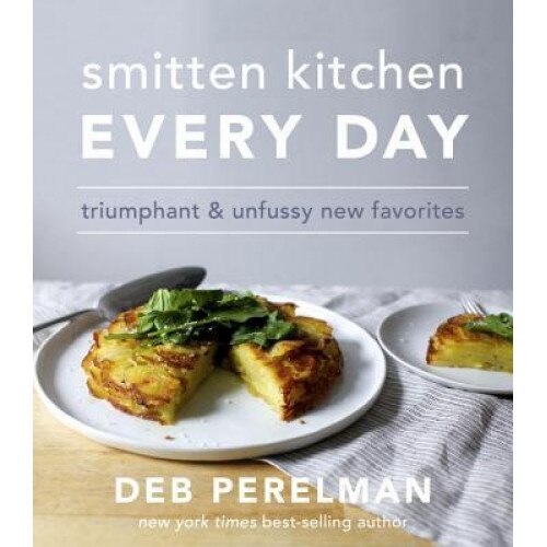 Smitten Kitchen Every Day: Triumphant and Unfussy New Favorites, Deb Perelman (Author)