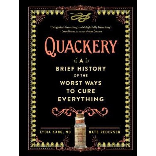 Quackery: A Brief History of the Worst Ways to Cure Everything, Lydia Kang (Author)