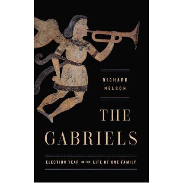 The Gabriels: Election Year in the Life of One Family, Richard Nelson (Author)