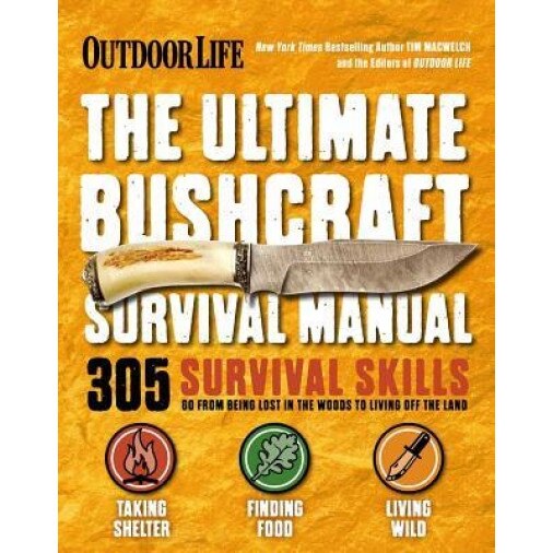 The Ultimate Bushcraft Survival Manual, Tim Macwelch (Author)