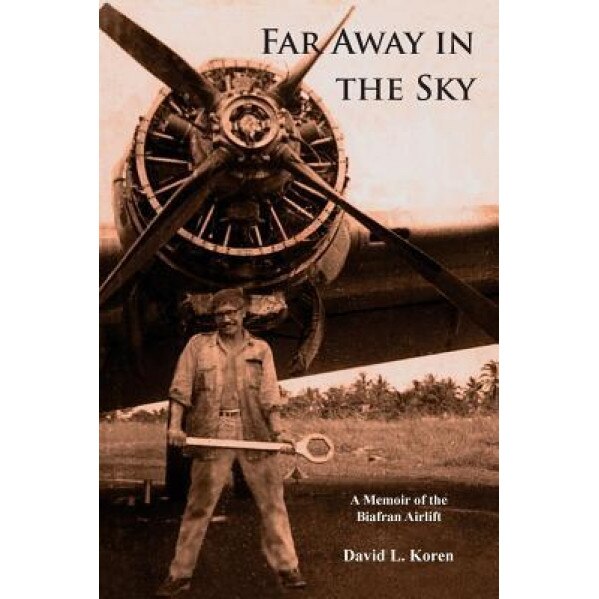 Far Away in the Sky: A Memoir of the Biafran Airlift, David L. Koren (Author)