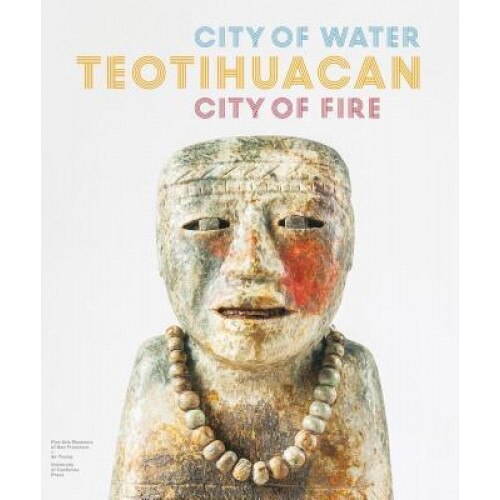 Teotihuacan: City of Water, City of Fire, MH De Young Memorial Museum