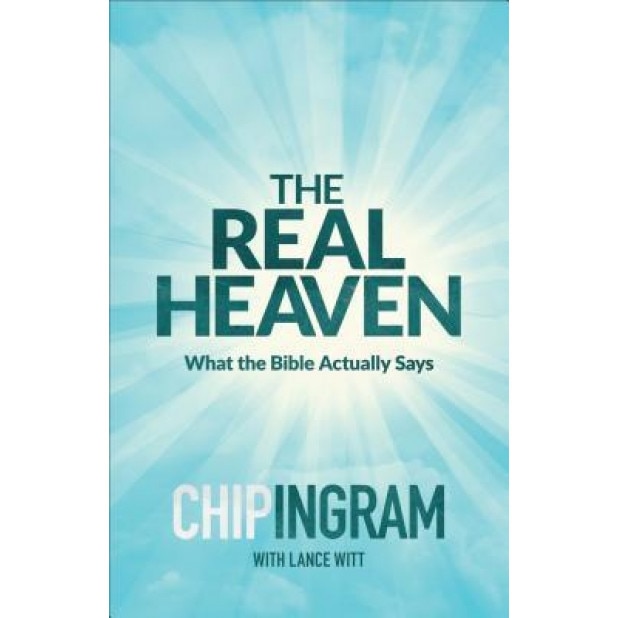 The Real Heaven: What the Bible Actually Says, Chip Ingram (Author)