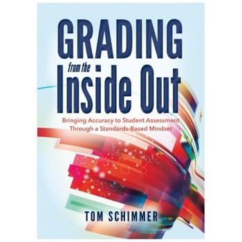 Grading from the Inside Out: Bringing Accuracy to Student Assessment Through a Standards-Based Mindset, Tom Schimmer (Author) Grading from the Inside Out: Bringing Accuracy to Student Assessment Through a Standards-Based Mindset, Tom Schimmer (Author)
