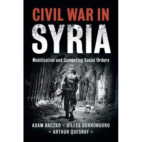 Inside the Syria Conflict: From Revolution to Civil War, Adam Baczko (Author)