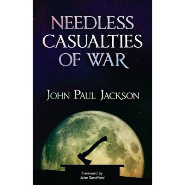 Needless Casualties of War, John Paul Jackson (Author)