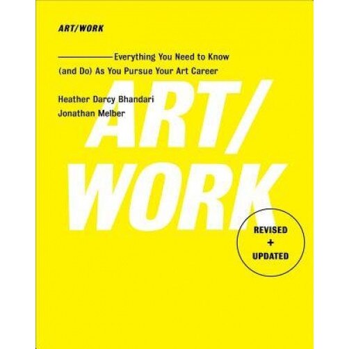 Art/Work - Revised & Updated: Everything You Need to Know (and Do) as You Pursue Your Art Career, Heather Darcy Bhandari (Author)