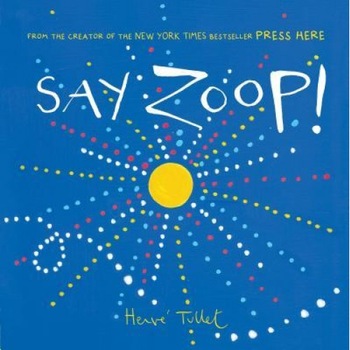 Say Zoop!, Herve Tullet (Author) Say Zoop!, Herve Tullet (Author)