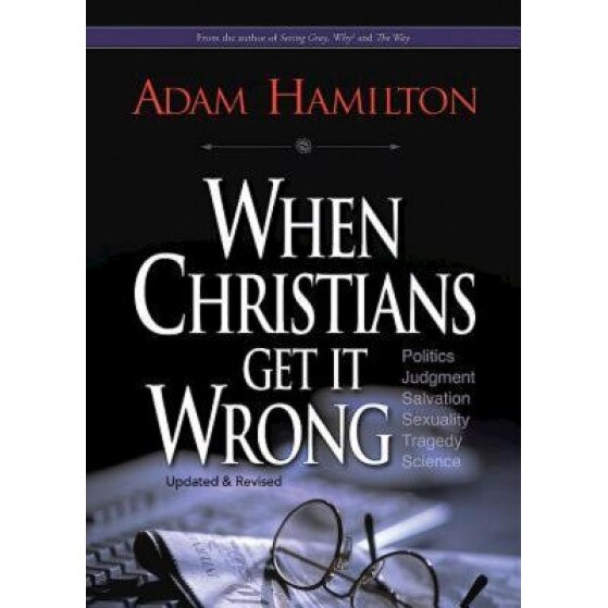 When Christians Get It Wrong, Adam Hamilton (Author)