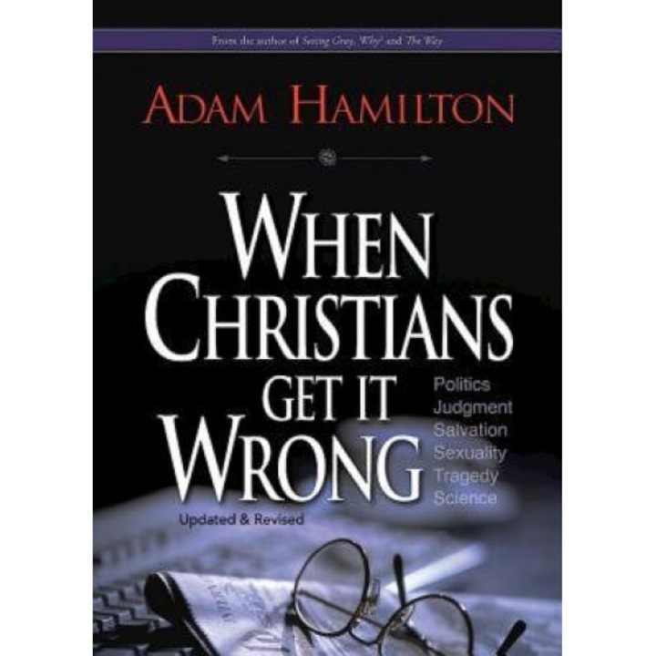 When Christians Get It Wrong, Adam Hamilton (Author)