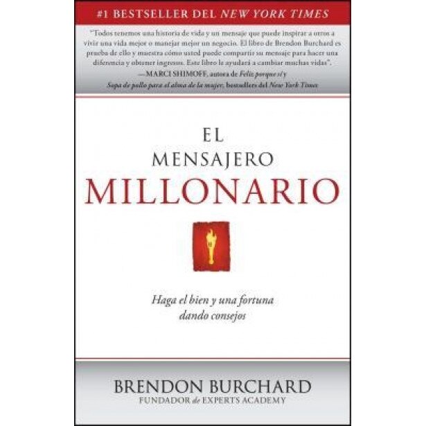 El Mensajero Millonario: Haga el Bien y una Fortuna Dando Consejos = The Messenger Millionaire, Brendon Burchard (Author)