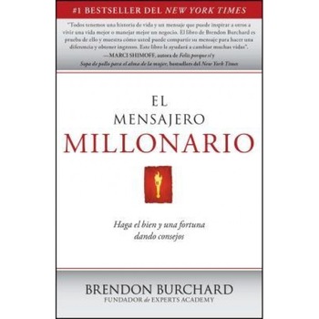 El Mensajero Millonario: Haga el Bien y una Fortuna Dando Consejos = The Messenger Millionaire, Brendon Burchard (Author) El Mensajero Millonario: Haga el Bien y una Fortuna Dando Consejos = The Messenger Millionaire, Brendon Burchard (Author)