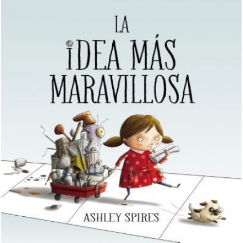 La Idea Mas Maravillosa / The Most Magnificent Thing, Ashley Spires (Author)