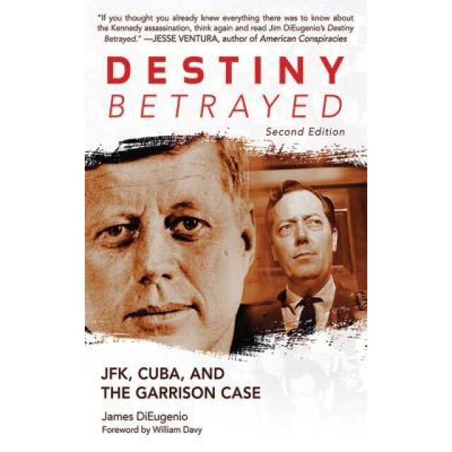 Destiny Betrayed: JFK, Cuba, and the Garrison Case, James DiEugenio (Author)