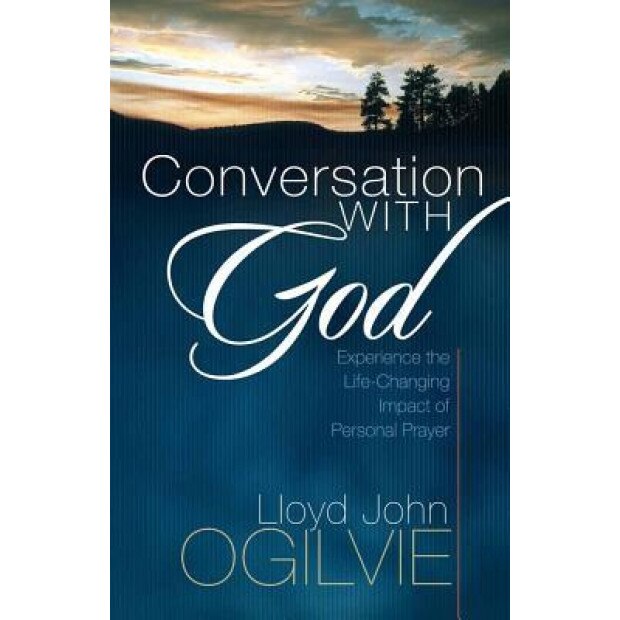 Conversation with God: Experience the Life-Changing Impact of Personal Prayer, Lloyd John Ogilvie