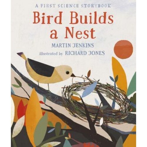 Bird Builds a Nest: A First Science Storybook, Martin Jenkins (Author)
