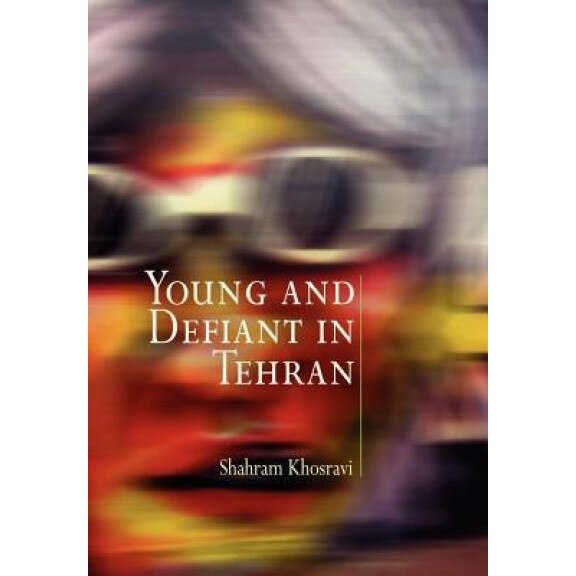Young and Defiant in Tehran, Shahram Khosravi (Author)