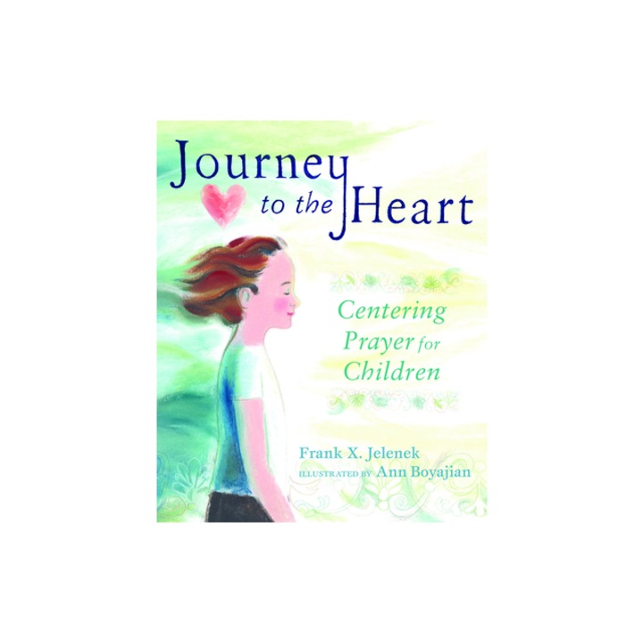 Journey to the Heart Centering Prayer for Children, Frank X. Jelenek