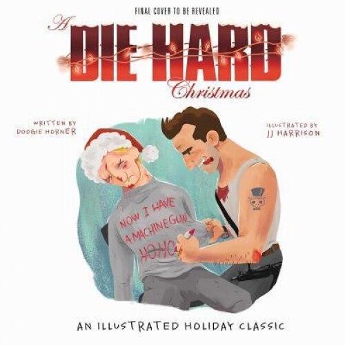 A Die Hard Christmas: The Illustrated Holiday Classic, Doogie Horner (Author)